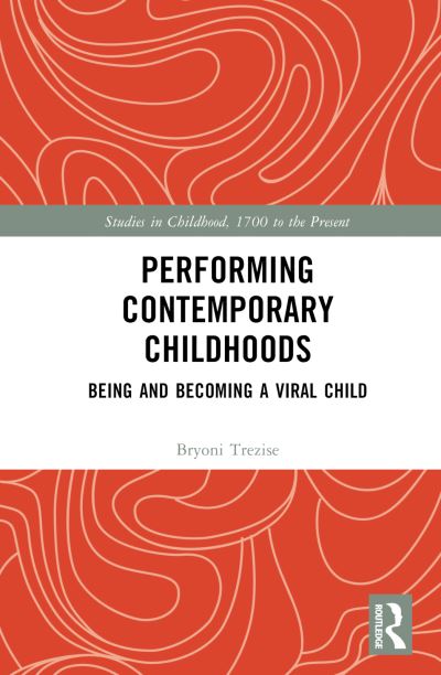 Cover for Trezise, Bryoni (UNSW, Australia) · Performing Contemporary Childhoods: Being and Becoming a Viral Child - Studies in Childhood, 1700 to the Present (Hardcover Book) (2023)