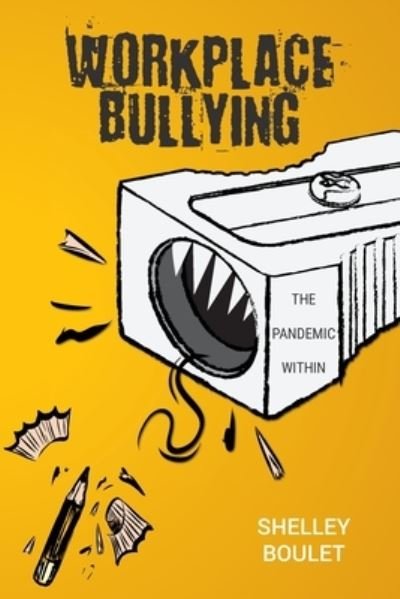 Cover for Shelley Boulet · Workplace Bullying: The Pandemic Within (Paperback Book) (2021)