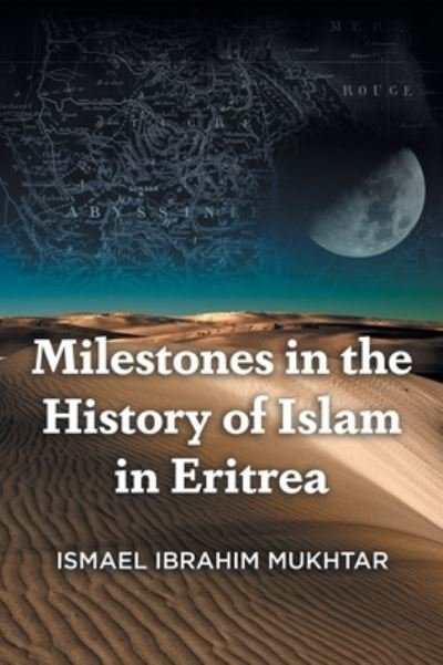 Cover for Ismael Ibrahim Mukhtar · Milestones in the History of Islam in Eritrea (Book) (2023)