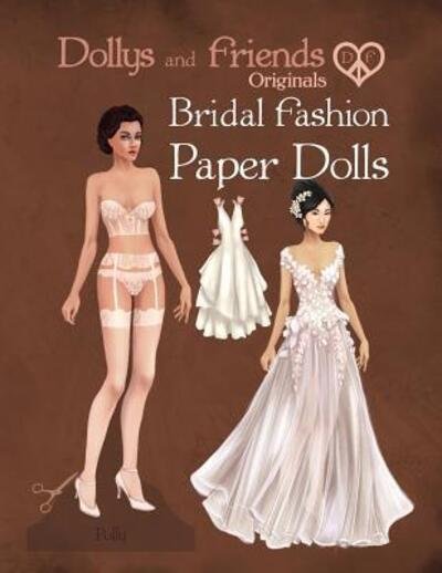 Dollys and Friends Originals Bridal Fashion Paper Dolls - Dollys and Friends - Libros - Independently Published - 9781073310388 - 11 de junio de 2019