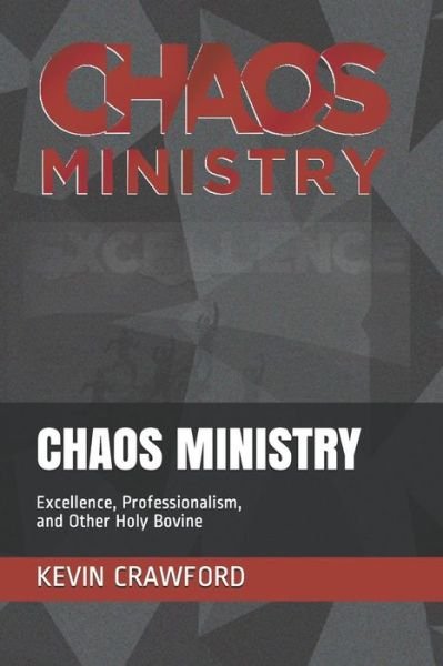 Cover for Kevin Crawford · Chaos Ministry : Excellence, Professionalism, and Other Holy Bovine (Paperback Bog) (2019)