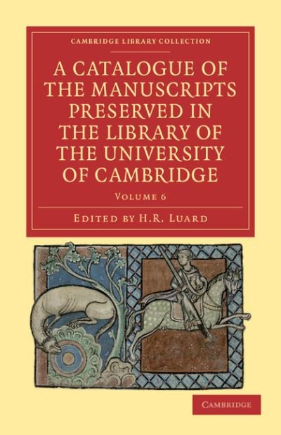 A Catalogue of the Manuscripts Preserved in the Library of the University of Cambridge - Cambridge Library Collection - History of Printing, Publishing and Libraries - H R Luard - Books - Cambridge University Press - 9781108034388 - December 8, 2011