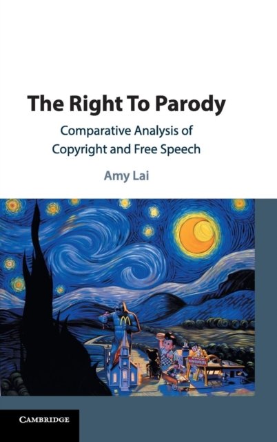 Cover for Lai, Amy (University of British Columbia, Vancouver) · The Right To Parody: Comparative Analysis of Copyright and Free Speech (Hardcover Book) (2019)