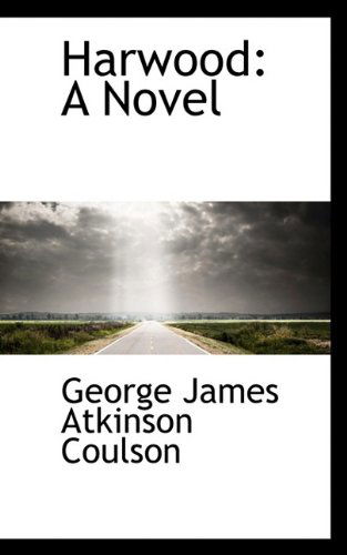 Cover for George James Atkinson Coulson · Harwood: a Novel (Hardcover Book) (2009)