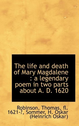 Cover for Robinson · The Life and Death of Mary Magdalene: a Legendary Poem in Two Parts About A. D. 1620 (Paperback Bog) (2009)