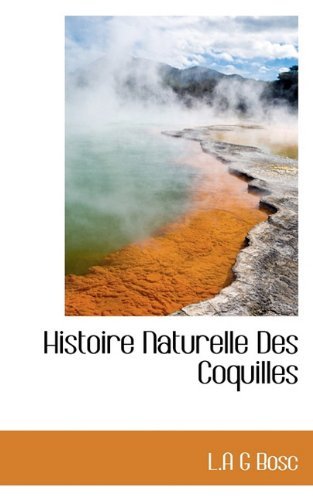 Histoire Naturelle Des Coquilles - L. A. Bosc - Books - BiblioLife - 9781113757388 - September 21, 2009