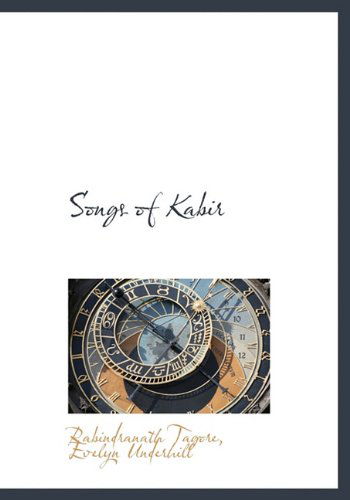 Songs of Kabir - Evelyn Underhill - Books - BiblioLife - 9781113900388 - September 22, 2009