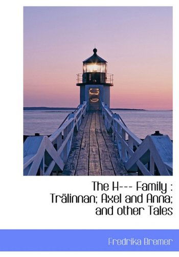 Cover for Fredrika Bremer · The H--- Family: Trälinnan; Axel and Anna; and Other Tales (Hardcover Book) (2009)