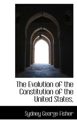 Cover for Sydney George Fisher · The Evolution of the Constitution of the United States, (Hardcover Book) (2009)