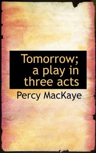 Cover for Percy Mackaye · Tomorrow; A Play in Three Acts (Paperback Bog) (2009)
