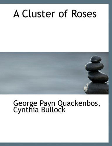 Cover for G P Quackenbos · A Cluster of Roses (Hardcover Book) (2009)