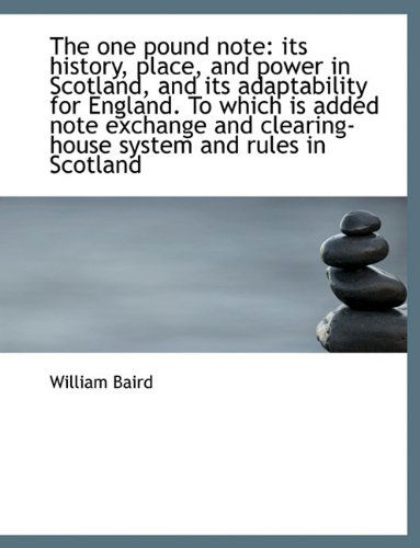 Cover for William Baird · The One Pound Note: Its History, Place, and Power in Scotland, and Its Adaptability for England. to Which is Added Note Exchange and Clearing-house System and Rules in Scotland (Paperback Book) (2010)