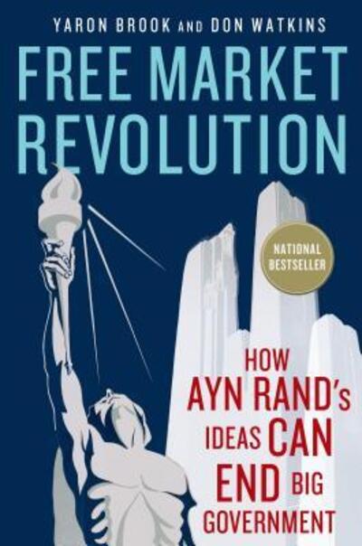 Cover for Yaron Brook · Free Market Revolution: How Ayn Rand's Ideas Can End Big Government (Paperback Book) (2013)