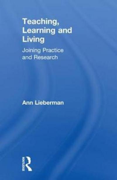 Cover for Lieberman, Ann (Stanford University, USA.) · Teaching, Learning and Living: Joining Practice and Research (Paperback Bog) (2018)