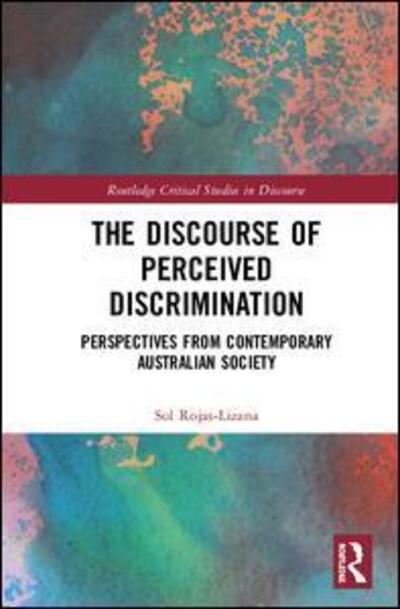 Cover for Rojas-Lizana, Sol (The University of Queensland, Australia) · The Discourse of Perceived Discrimination: Perspectives from Contemporary Australian Society - Routledge Critical Studies in Discourse (Hardcover Book) (2019)