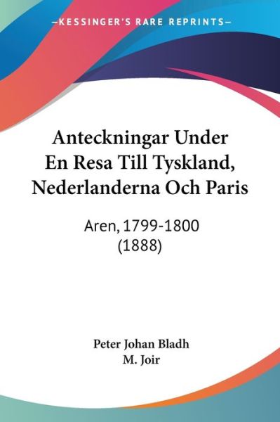 Cover for Peter Johan Bladh · Anteckningar Under En Resa Till Tyskland, Nederlanderna Och Paris (Paperback Book) (2010)