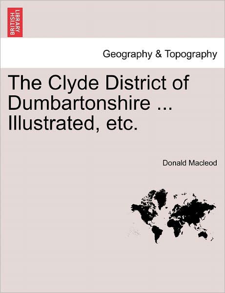 Cover for Donald Macleod · The Clyde District of Dumbartonshire ... Illustrated, Etc. (Paperback Bog) (2011)