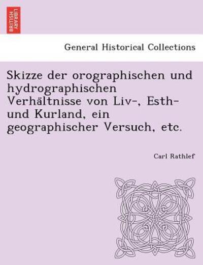 Cover for Carl Rathlef · Skizze Der Orographischen Und Hydrographischen Verha Ltnisse Von Liv-, Esth- Und Kurland, Ein Geographischer Versuch, Etc. (Paperback Book) (2012)