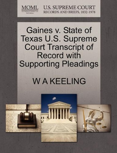 Gaines V. State of Texas U.s. Supreme Court Transcript of Record with Supporting Pleadings - W a Keeling - Books - Gale, U.S. Supreme Court Records - 9781270094388 - October 26, 2011