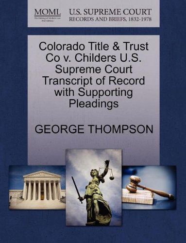 Cover for George Thompson · Colorado Title &amp; Trust Co V. Childers U.s. Supreme Court Transcript of Record with Supporting Pleadings (Paperback Book) (2011)