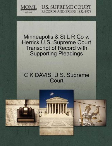 Minneapolis & St L R Co V. Herrick U.s. Supreme Court Transcript of Record with Supporting Pleadings - C K Davis - Books - Gale, U.S. Supreme Court Records - 9781270193388 - October 26, 2011