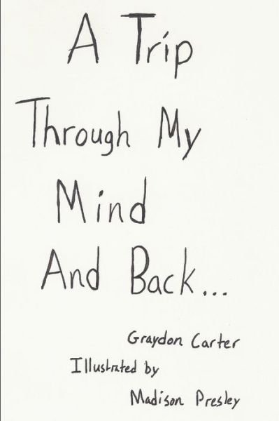 Trip Through My Mind and Back - Graydon Carter - Books - Lulu Press, Inc. - 9781304182388 - November 6, 2013
