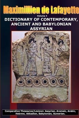 Cover for Maximillien De Lafayette · Volume 4.DICTIONARY OF CONTEMPORARY, ANCIENT AND BABYLONIAN ASSYRIAN (Paperback Book) (2013)