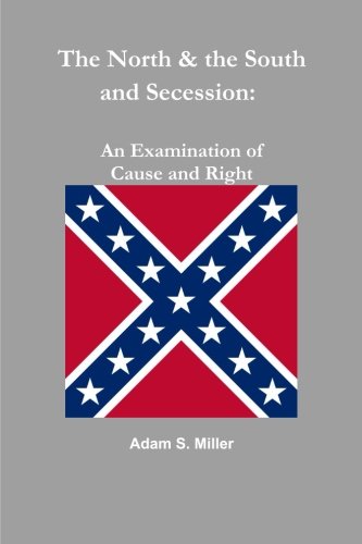 Cover for Adam S. Miller · The North &amp; the South and Secession: an Examination of Cause and Right (Paperback Book) (2014)