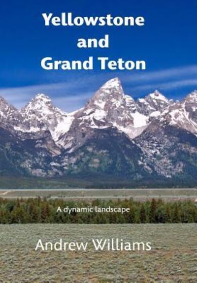 Cover for Andrew Williams · Yellowstone and Grand Teton (Hardcover Book) (2017)