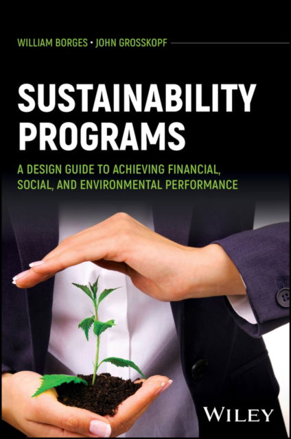 Cover for Borges, William (MRI Global) · Sustainability Programs: A Design Guide to Achieving Financial, Social, and Environmental Performance (Hardcover Book) (2025)