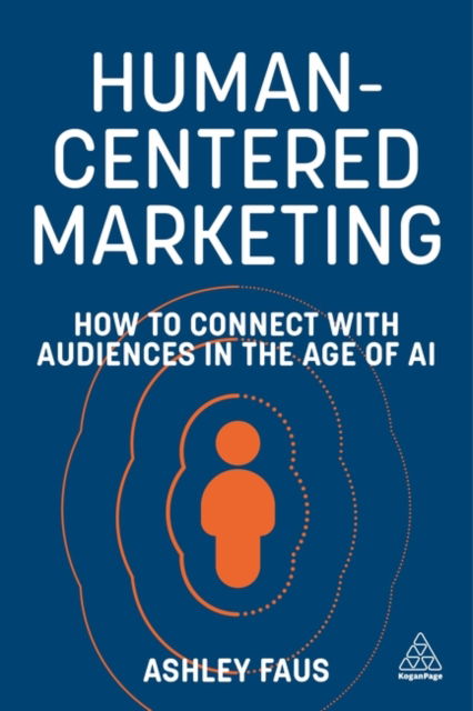 Cover for Ashley Faus · Human-Centered Marketing: How to Connect with Audiences in the Age of AI (Paperback Book) (2025)