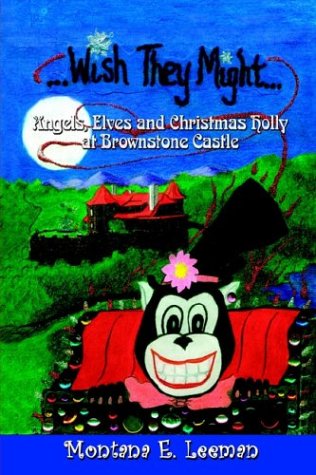 Cover for Montana E. Leeman · Wish They Might: Angels, Elves and Christmas Holly at Brownstone Castle (Paperback Book) (2003)