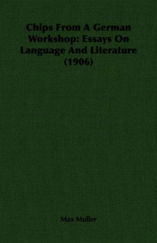 Chips from a German Workshop: Essays on Language and Literature (1906) - Max Muller - Kirjat - Hesperides Press - 9781406701388 - maanantai 8. toukokuuta 2006