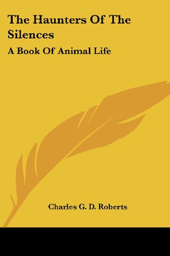 Cover for Charles G. D. Roberts · The Haunters of the Silences: a Book of Animal Life (Paperback Book) (2005)