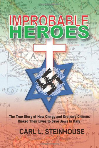 Cover for Carl Steinhouse · Improbable Heroes: the True Story of How Clergy and Ordinary Citizens Risked Their Lives to Save Jews in Italy (Paperback Book) (2005)