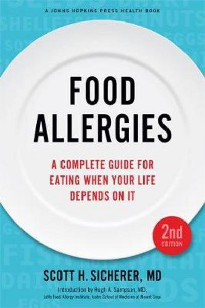 Cover for Sicherer, Scott H. (Elliot and Roslyn Jaffe Professor of Pediatrics, Allergy, and Immunology, Icahn School of Medicine at Mount Sinai) · Food Allergies: A Complete Guide for Eating When Your Life Depends on It - A Johns Hopkins Press Health Book (Paperback Bog) [Second edition] (2017)