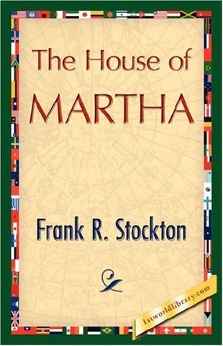Frank R. Stockton · The House of Martha (Paperback Book) (2007)