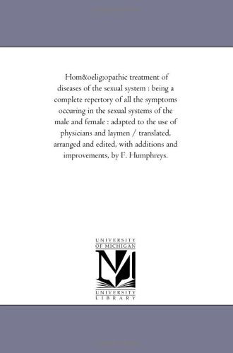 Cover for Michigan Historical Reprint Series · Hom?opathic Treatment of Diseases of the Sexual System : Being a Complete Repertory of All the Symptoms Occuring in the Sexual Systems of the ... / Translated, Arranged and Edited, with Addi (Paperback Book) (2006)