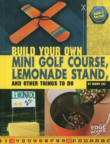 Cover for Tammy Enz · Build Your Own Mini Golf Course, Lemonade Stand, and Other Things to Do (Build It Yourself) (Hardcover Book) (2010)