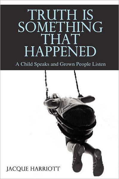 Cover for Jacque Harriott · Truth is Something That Happened: a Child Speaks and Grown People Listen (Paperback Book) (2012)