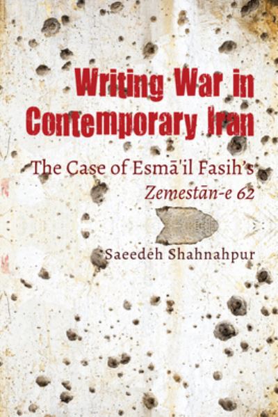 Cover for Saeedeh Shahnahpur · Writing War in Contemporary Iran: The Case of Esma'il Fasih's Zemestan-e 62 (Hardcover Book) [New edition] (2019)