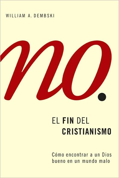 Cover for William a Dembski · El Fin Del Cristianismo: Descubramos Un Dios De Bondad en Un Mundo De Maldad (Paperback Book) (2010)