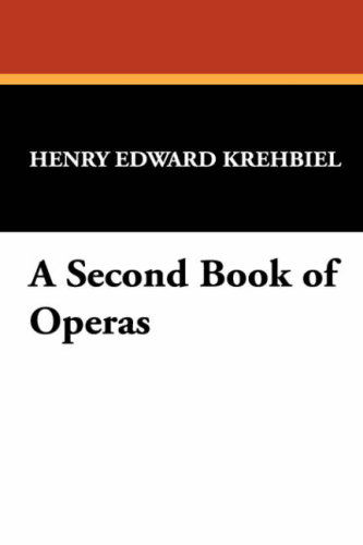 Cover for Henry Edward Krehbiel · A Second Book of Operas (Paperback Book) (2007)