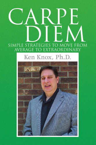 Cover for Ken Knox · Carpe Diem: Simple Strategies to Move from Average to Extraordinary (Pocketbok) (2008)