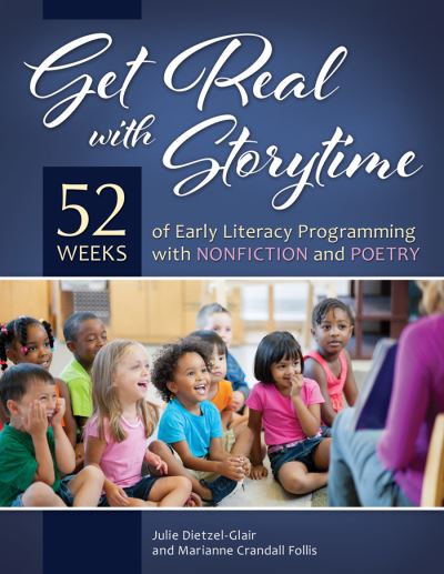 Cover for Julie Dietzel-Glair · Get Real with Storytime: 52 Weeks of Early Literacy Programming with Nonfiction and Poetry (Paperback Book) (2015)