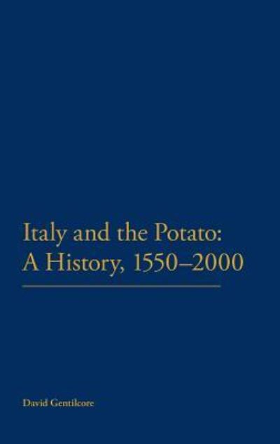 Cover for Gentilcore, Professor David (University of Leicester, UK) · Italy and the Potato: A History, 1550-2000 (Hardcover Book) (2012)