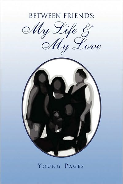 Cover for Young Pages · Between Friends: My Life &amp; My Love (Paperback Book) (2010)