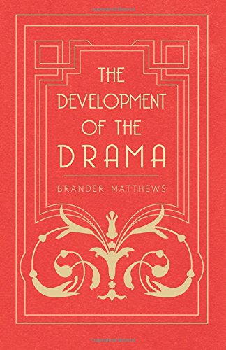 The Development of the Drama - Brander Matthews - Books - Jesson Press - 9781444628388 - April 14, 2009