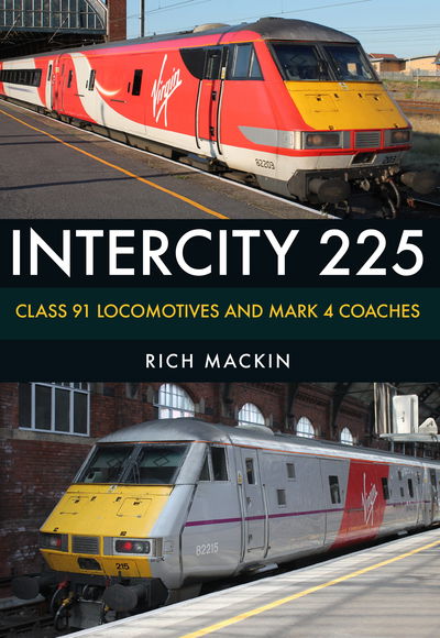 Cover for Rich Mackin · InterCity 225: Class 91 Locomotives and Mark 4 Coaches (Paperback Book) (2018)