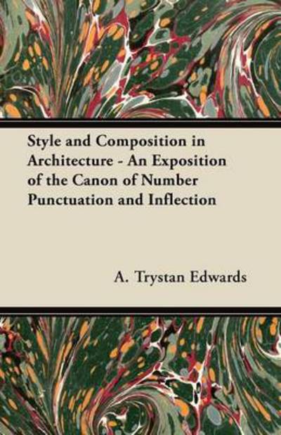 Cover for A Trystan Edwards · Style and Composition in Architecture - an Exposition of the Canon of Number Punctuation and Inflection (Paperback Book) (2012)